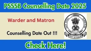 PSSSB Warder and Matron Counselling Date 2025 - Check Schedule & Details