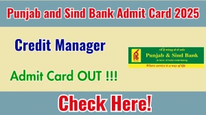 Punjab and Sind Bank Credit Manager Admit Card 2025 OUT - Download Here