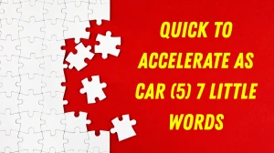 Quick to accelerate as car 7 Little Words 5 letters Answer
