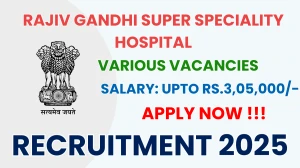 Rajiv Gandhi Super Speciality Hospital Recruitment 2025 - Apply Online for 35 Professor, Associate Professor and More Posts
