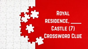 Royal residence, ___ Castle Crossword Clue Irish Daily Mail Quick 7 letters Answer