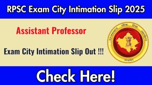 RPSC Assistant Professor Exam City Intimation Slip 2025 Out – Download Link Here RPSC Assistant Professor Exam City Intimation Slip 2025 Out – Download Link Here