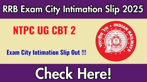 RRB NTPC UG CBT 2 Exam City Intimation Slip 2025 Out – Download Link Here