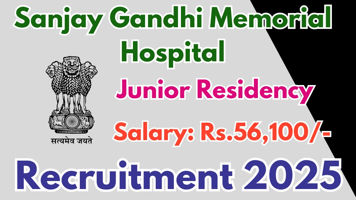 Sanjay Gandhi Memorial Hospital Junior Residency Recruitment 2025 – Walk in for 10 Posts