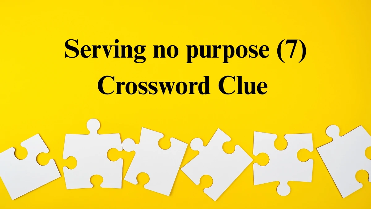 Serving no purpose Crossword Clue Irish Daily Mail Quick 7 letters Answer