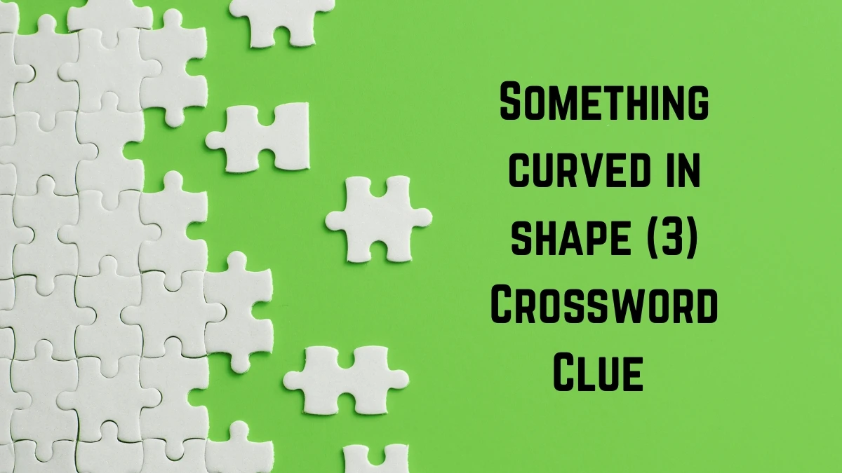 Something curved in shape Crossword Clue Irish Daily Mail Quick 3 letters Answer