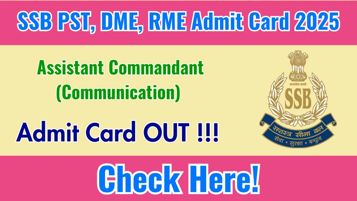 SSB Assistant Commandant (Communication) PST, DME, RME Admit Card 2025 - Download Here