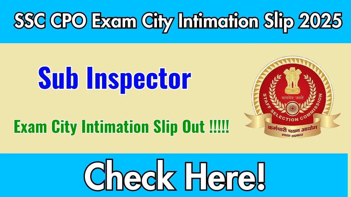 SSC CPO Exam City Intimation Slip 2025 Out – Download Link Here