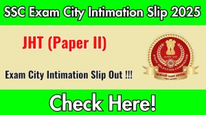 SSC JHT Paper II Exam City Intimation Slip 2025 Out – Download Link Here