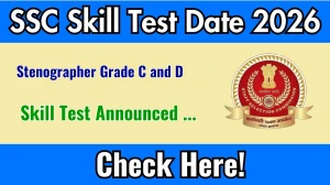 SSC Stenographer Grade C and D Skill Test Date 2026 Released: Check Schedule & Details