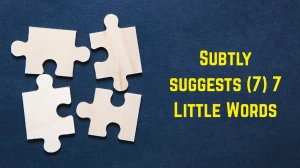 Subtly suggests 7 Little Words 7 letters Answer