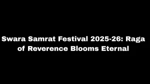 Swara Samrat Festival 2025–26 | ‘Raga of Reverence’ Celebrates the Eternal...