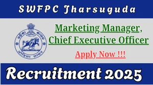 SWFPC Jharsuguda Recruitment 2025 – Apply Offline for 02 Marketing Manager, Chief Executive Officer Posts