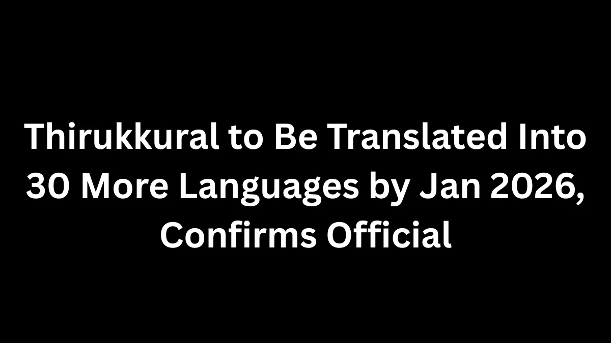 Thirukkural to Be Translated Into 30 More Languages by Jan 2026, Confirms Official