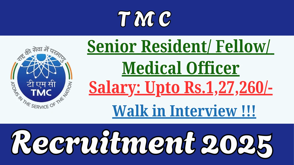 TMC Recruitment 2025 – Walk in for 14 Senior Resident/ Fellow/ Medical Officer Posts