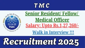 TMC Recruitment 2025 – Walk in for 14 Senior Resident/ Fellow/ Medical Officer Posts