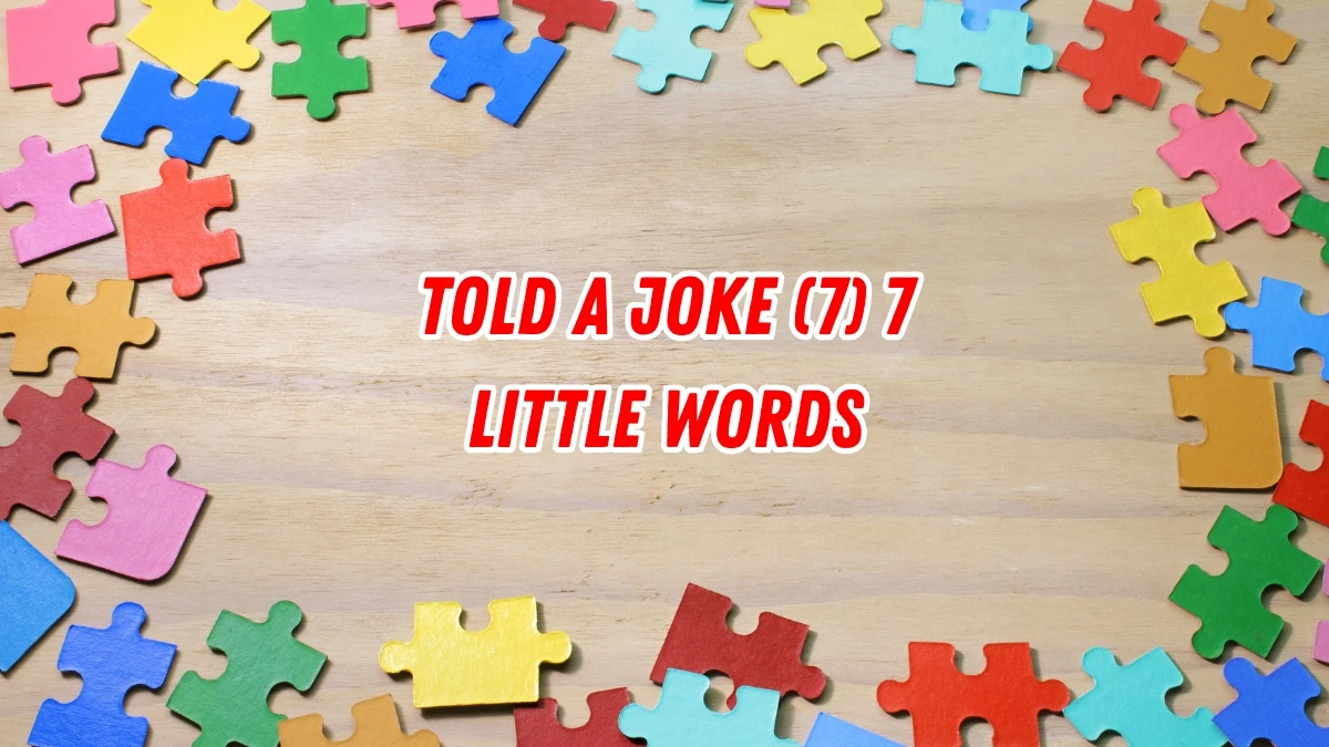 Told a joke 7 Little Words 7 letters Answer