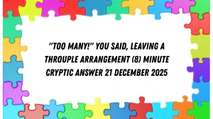 "Too many!" you said, leaving a throuple arrangement (8) Minute Cryptic Answer 21 December 2025