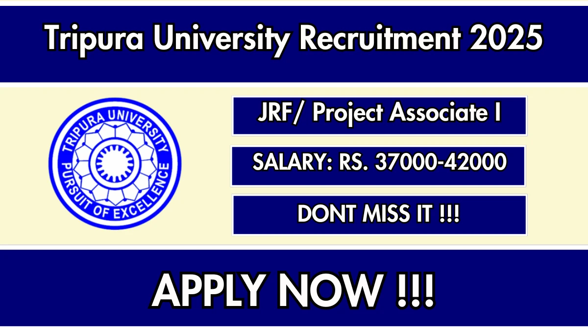 Tripura University Recruitment 2025 - Apply Online for 01 JRF/ Project Associate I Posts