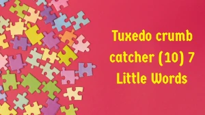 Tuxedo crumb catcher 7 Little Words 10 letters Answer