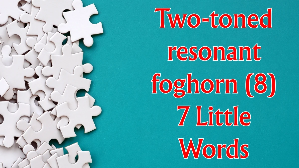 Two-toned resonant foghorn 7 Little Words 8 letters Answer
