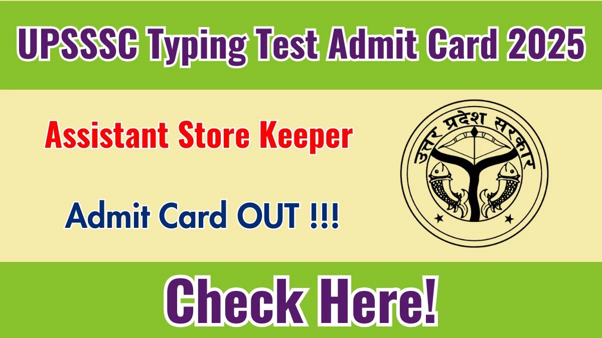 UPSSSC Assistant Store Keeper Typing Test Admit Card 2025 - Download Here