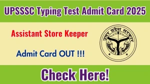 UPSSSC Assistant Store Keeper Typing Test Admit Card 2025 - Download Here