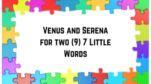 Venus and Serena for two 7 Little Words 9 letters Answer