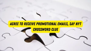 Agree to receive promotional emails, say NYT Crossword Clue