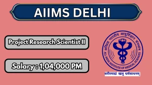 AIIMS Delhi Project Research Scientist II Recruitment 2026 – Apply Online