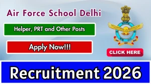 Air Force School Delhi Recruitment 2026 - Apply Offline for Helper, PRT and Other Posts