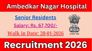 Ambedkar Nagar Hospital Senior Residents Recruitment 2026 – Walk in for 02 Posts