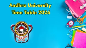 Andhra University Time Table 2026  Out for B.PEd, D.PEd, M.PEd @ andhrauniversity.edu.in Details Here