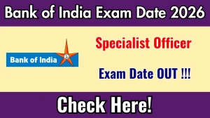 Bank of India SO Exam Date 2026 Out: Check Schedule & Details