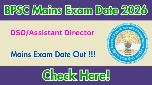 BPSC DSO/Assistant Director Mains Exam Date 2026 Out – Check Schedule at bpsc.bihar.gov.in