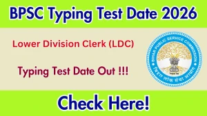 BPSC LDC Typing Test Date 2026 Out at bpsc.bihar.gov.in, Check Schedule