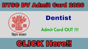 BTSC Dentist DV Admit Card 2026 OUT - Download Jan 13 to 16 DV Hall Ticket Here