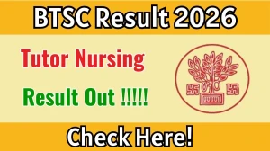 BTSC Nursing Tutor Result 2026 OUT - Download Scorecard PDF