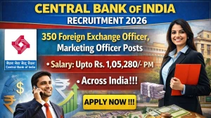 Central Bank of India Recruitment 2026 - Apply Online for 350 Foreign Exchange Officer, Marketing Officer Posts