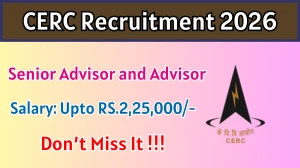 CERC Recruitment 2026 - Apply Online for 02 Senior Advisor and Advisor Posts