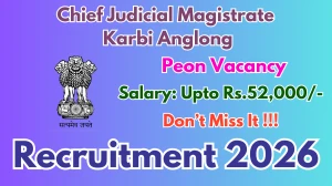 Chief Judicial Magistrate Karbi Anglong Peon Recruitment 2026 - Apply Offline