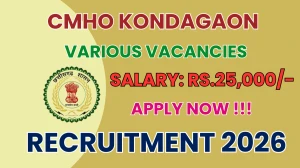 CMHO Kondagaon Recruitment 2026 - Apply Offline for 66 Laboratory Technician, Staff Nurse And More Posts