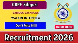 CRPF Siliguri Recruitment 2026 – Walk in for 16 Headmistress, Teacher and Ayah Posts