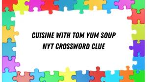 Cuisine with tom yum soup NYT Crossword Clue