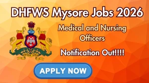DHFWS Mysore Medical and Nursing Officers Recruitment 2026 - Apply Online for 67 Posts
