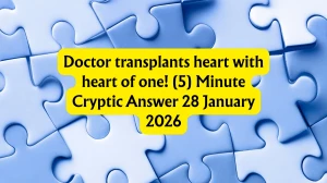 Doctor transplants heart with heart of one! (5) Minute Cryptic Answer 28 January 2026
