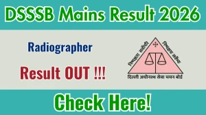 DSSSB Radiographer Mains Result 2026 OUT - Download Scorecard @dsssb.delhi.gov.in