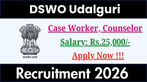 DSWO Udalguri Recruitment 2026 - Apply Offline for 02 Case Worker, Counselor Posts