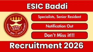 ESIC Baddi Recruitment 2026 – Walk in for 44 Specialists, Senior Resident Posts