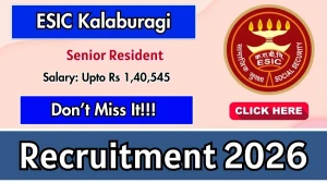ESIC Kalaburagi Senior Resident Recruitment 2026 – Walk in for 47 Posts
